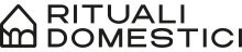 RITUALI DOMESTICI